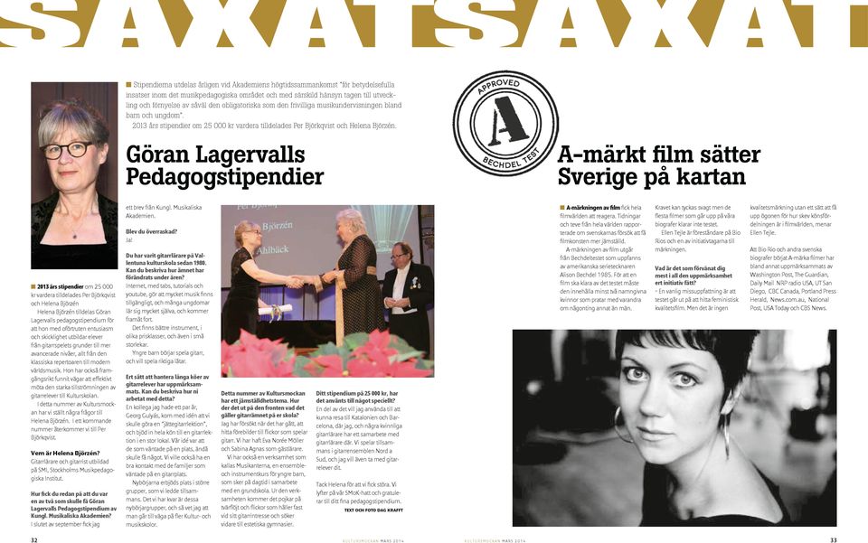 Göran Lagervalls Pedagogstipendier A-märkt film sätter Sverige på kartan 2013 års stipendier om 25 000 kr vardera tilldelades Per Björkqvist och Helena Björzén Helena Björzén tilldelas Göran