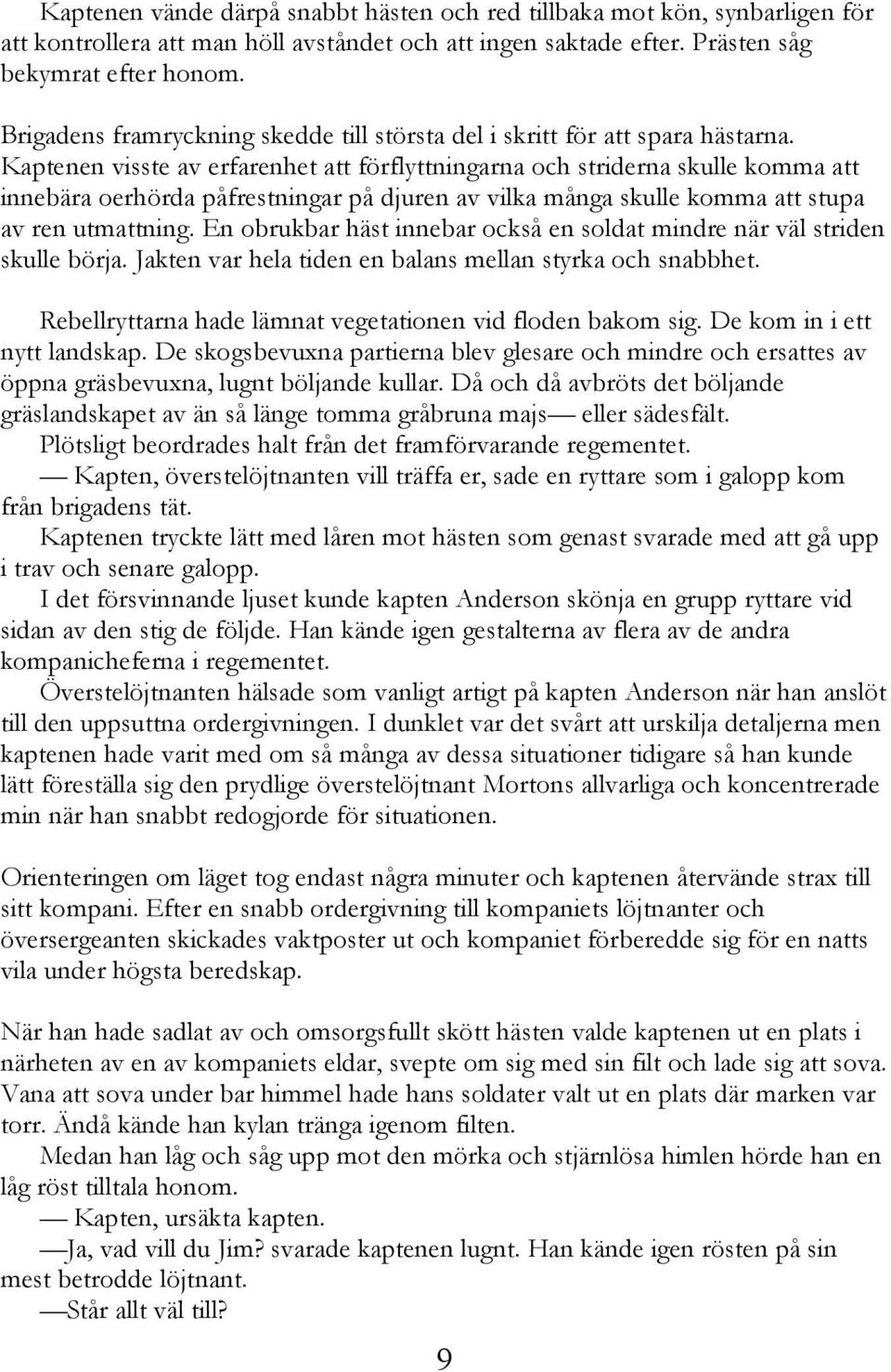 Kaptenen visste av erfarenhet att förflyttningarna och striderna skulle komma att innebära oerhörda påfrestningar på djuren av vilka många skulle komma att stupa av ren utmattning.