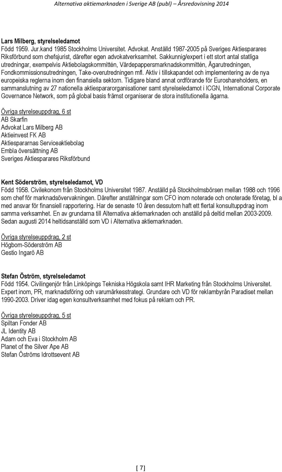 Aktiv i tillskapandet och implementering av de nya europeiska reglerna inom den finansiella sektorn.