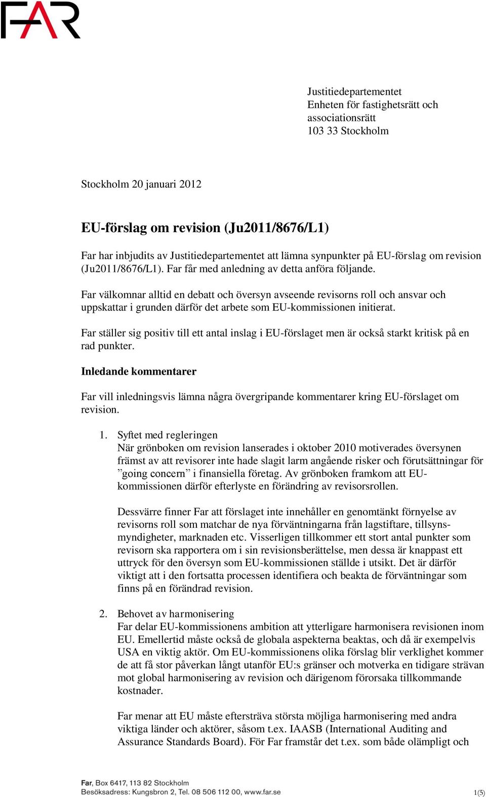 Far välkomnar alltid en debatt och översyn avseende revisorns roll och ansvar och uppskattar i grunden därför det arbete som EU-kommissionen initierat.