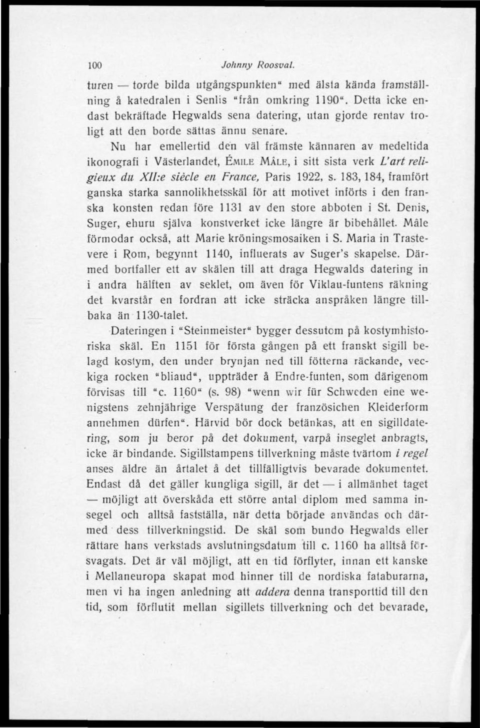 Nu har emelleitid den väl främste kännaren av medellida ikonografi i Västerlandet, ÉMILE MÅLE, i sitt sista verk Vart religieux du XII:e siécle en France, Paris 1922, s.