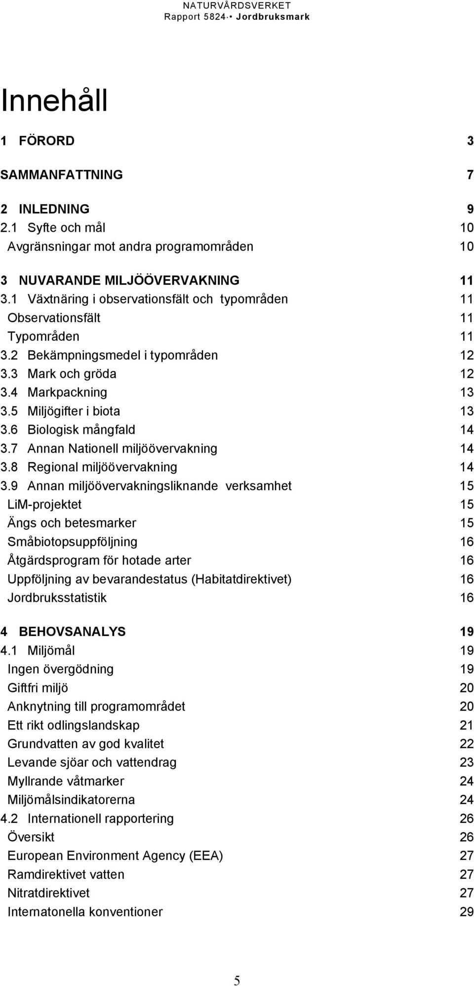 6 Biologisk mångfald 14 3.7 Annan Nationell miljöövervakning 14 3.8 Regional miljöövervakning 14 3.