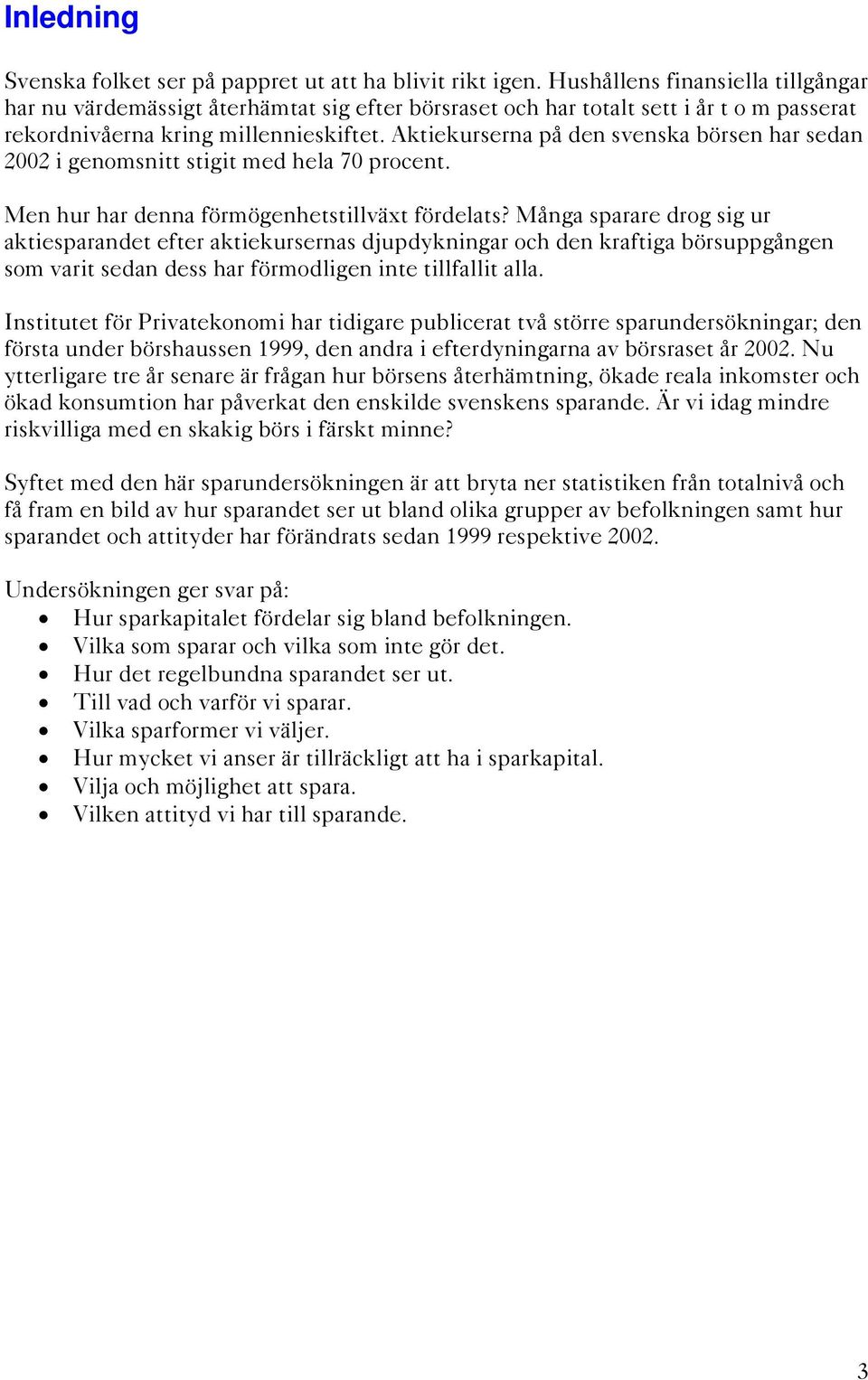 Aktiekurserna på den svenska börsen har sedan 2002 i genomsnitt stigit med hela 70 procent. Men hur har denna förmögenhetstillväxt fördelats?