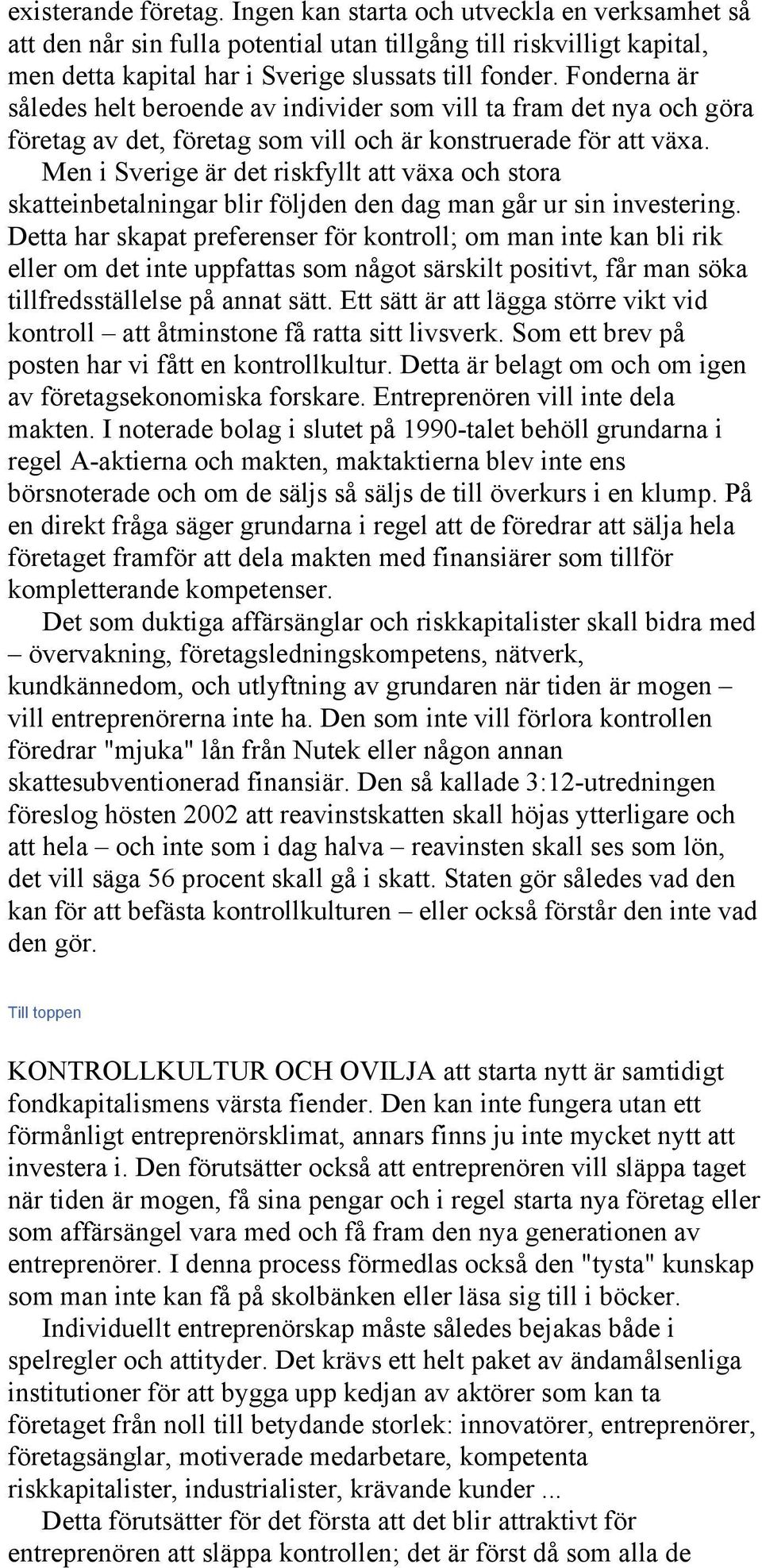 Men i Sverige är det riskfyllt att växa och stora skatteinbetalningar blir följden den dag man går ur sin investering.