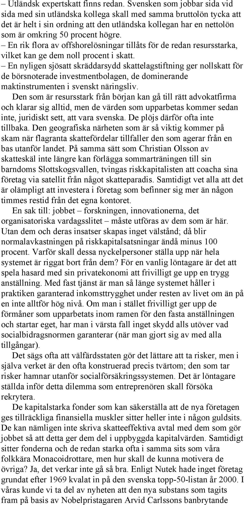 En rik flora av offshorelösningar tillåts för de redan resursstarka, vilket kan ge dem noll procent i skatt.