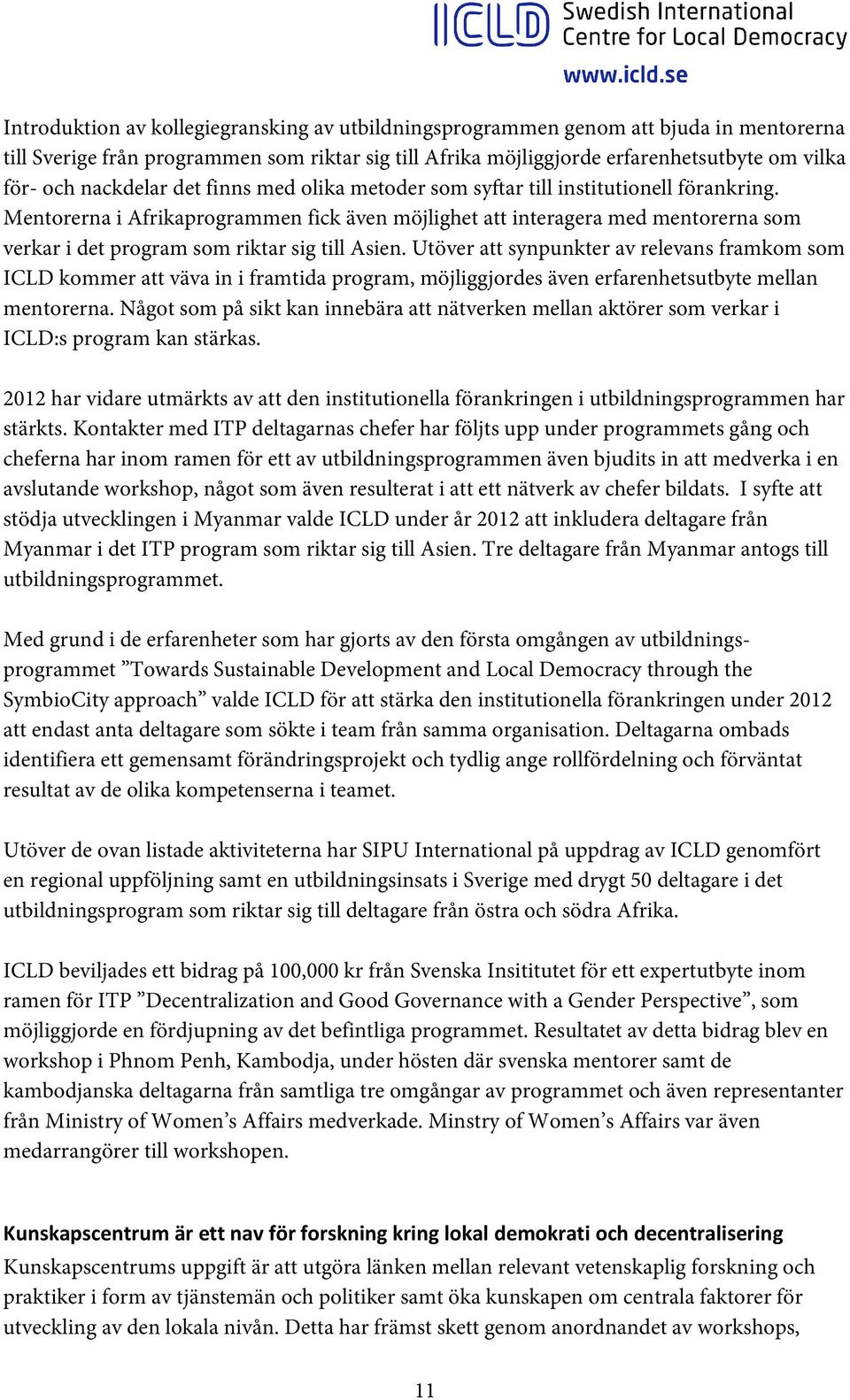 Mentorerna i Afrikaprogrammen fick även möjlighet att interagera med mentorerna som verkar i det program som riktar sig till Asien.