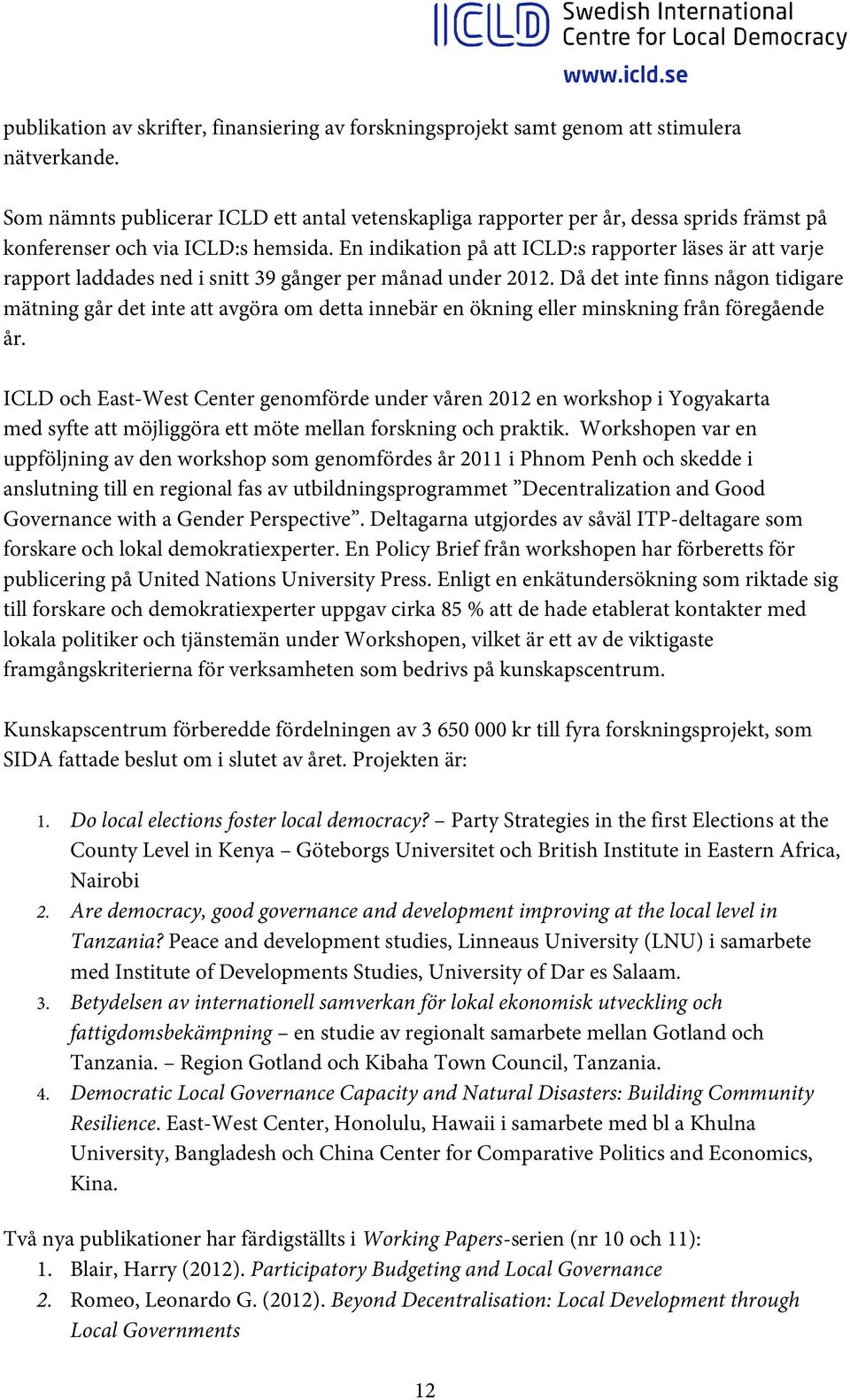 En indikation på att ICLD:s rapporter läses är att varje rapport laddades ned i snitt 39 gånger per månad under 2012.