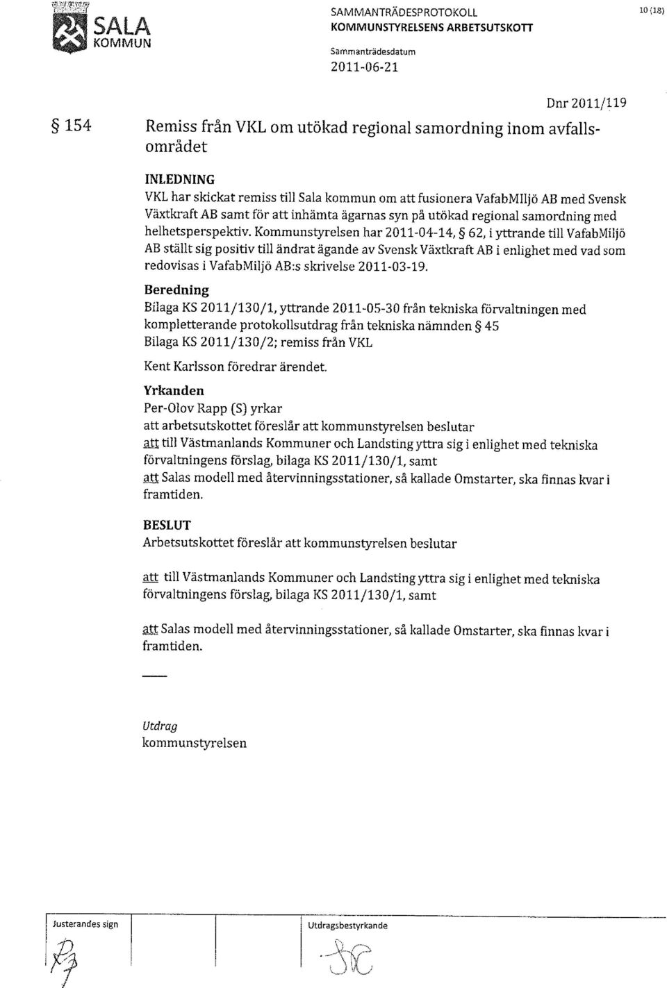 Kommunstyrelsen har 2011-04-14, 62, i yttrande till VafabMiljö AB ställt sig positiv till ändrat ägande av Svensk Växtkraft AB i enlighet med vad som redovisas i VafabMiljö AB:s skrivelse 2011-03-19.