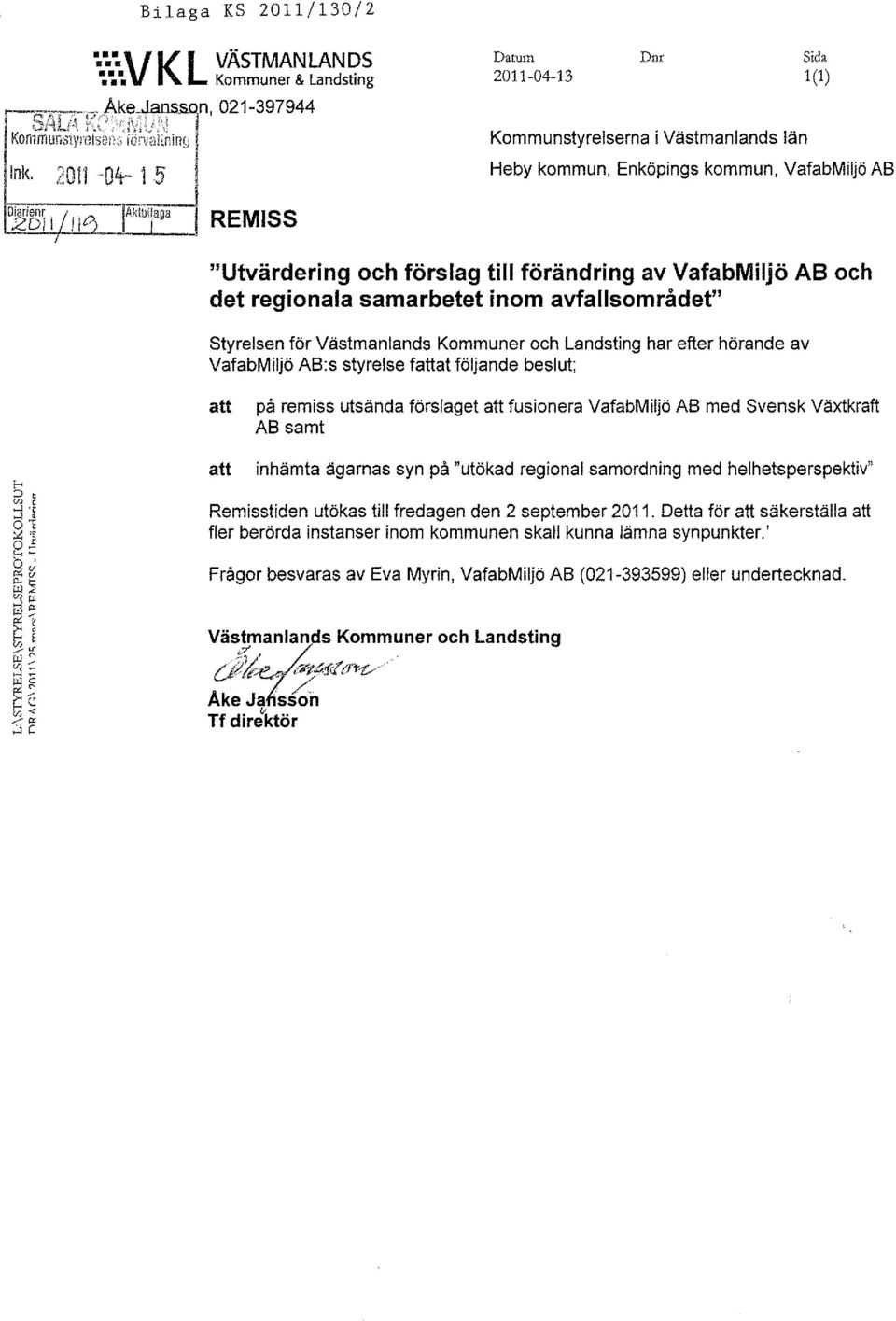 till förändring av VafabMiljö AB och det regionala samarbetet inom avfallsområdet" Styrelsen för Västmanlands Kommuner och Landsting har efter hörande av VafabMiljö AB:s styrelse fattat följande