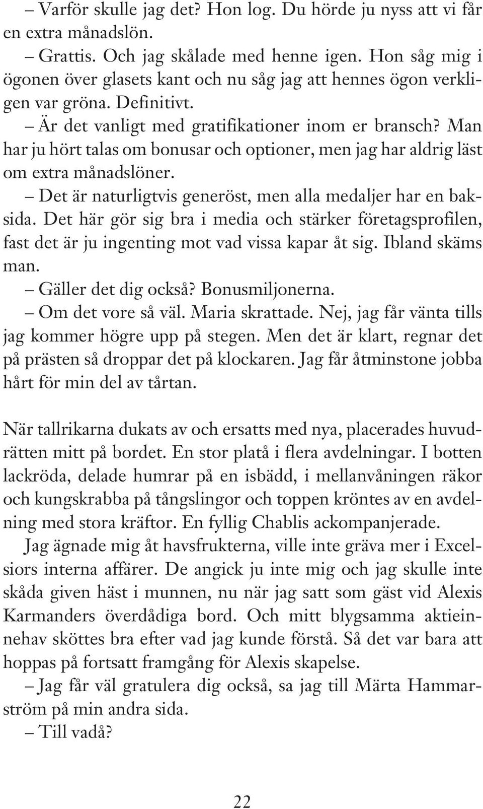 Man har ju hört talas om bonusar och optioner, men jag har aldrig läst om extra månadslöner. Det är naturligtvis generöst, men alla medaljer har en baksida.