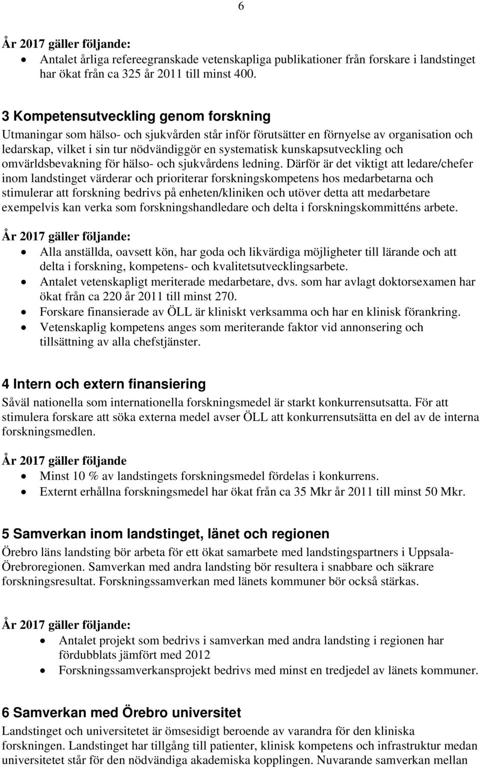 kunskapsutveckling och omvärldsbevakning för hälso- och sjukvårdens ledning.