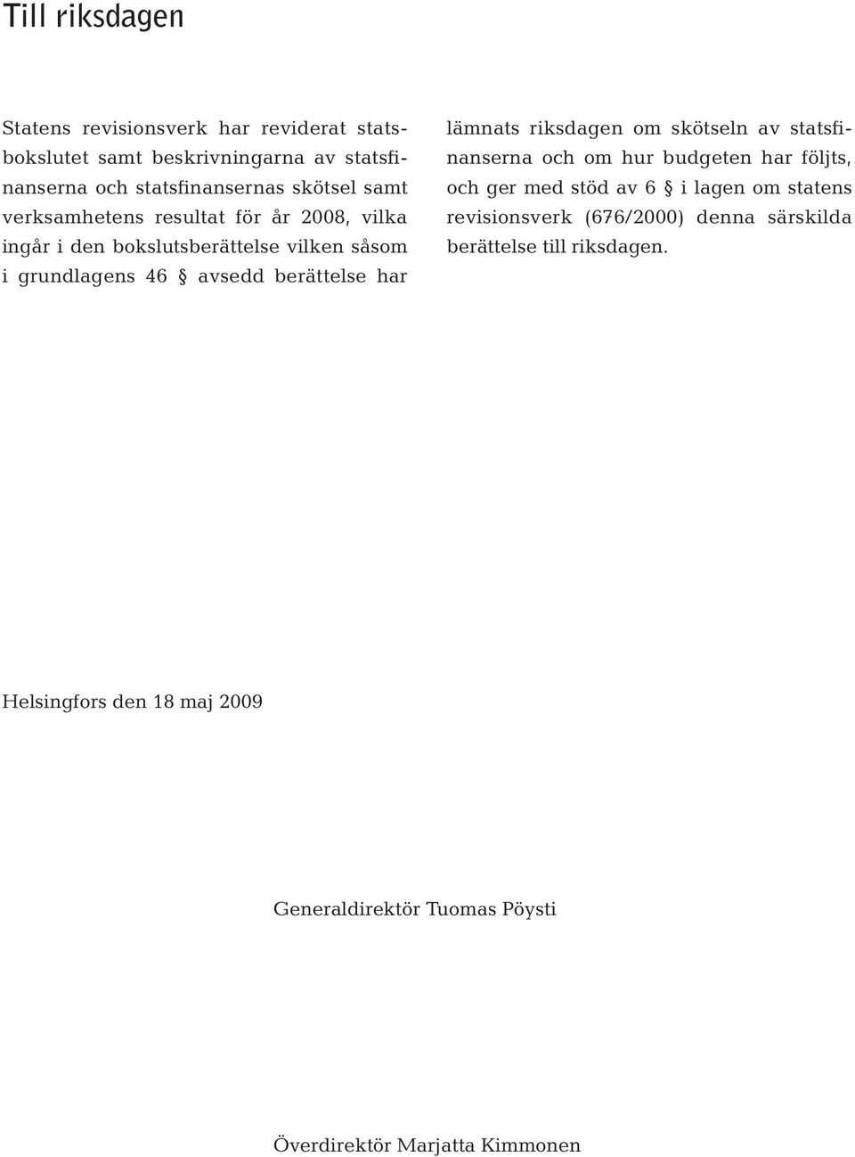 lämnats riksdagen om skötseln av statsfinanserna och om hur budgeten har följts, och ger med stöd av 6 i lagen om statens revisionsverk