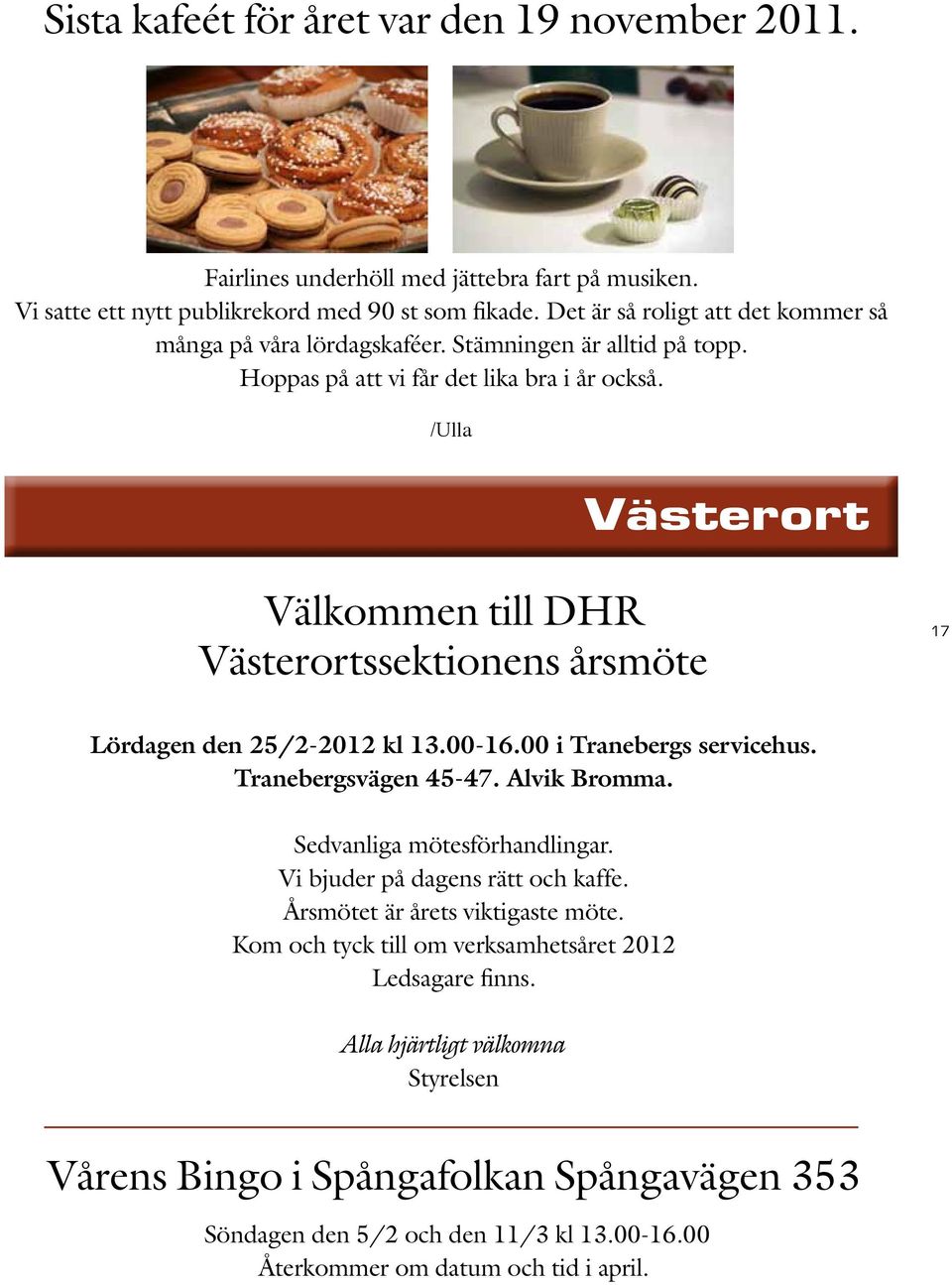 /Ulla Västerort Välkommen till DHR Västerortssektionens årsmöte 17 Lördagen den 25/2-2012 kl 13.00-16.00 i Tranebergs servicehus. Tranebergsvägen 45-47. Alvik Bromma.