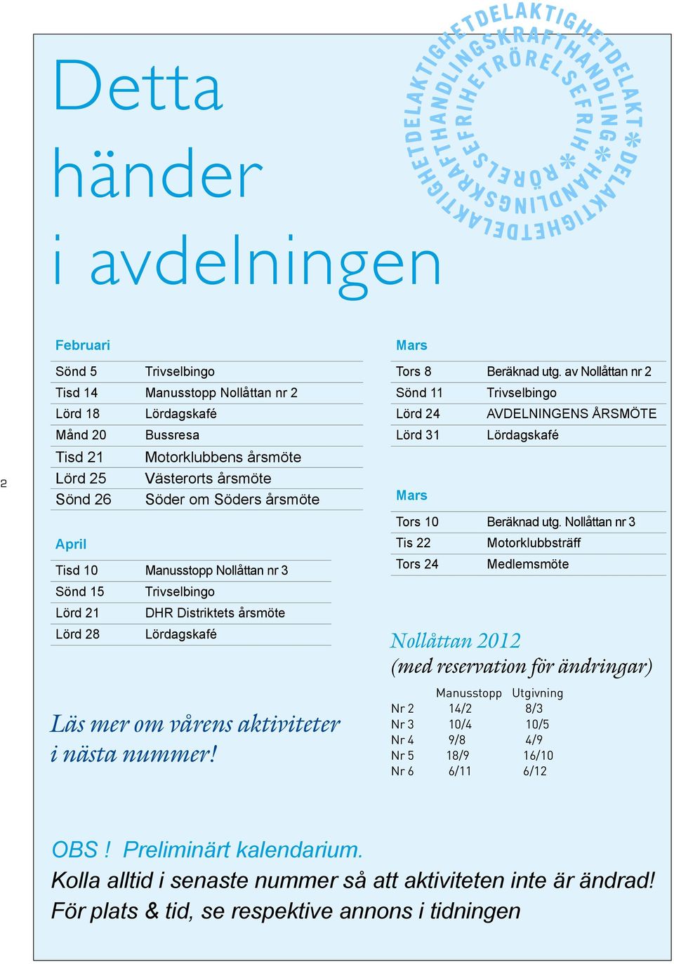 Mars Tors 8 Beräknad utg. av Nollåttan nr 2 Sönd 11 Trivselbingo Lörd 24 AVDELNINGENS ÅRSMÖTE Lörd 31 Lördagskafé Mars Tors 10 Beräknad utg.