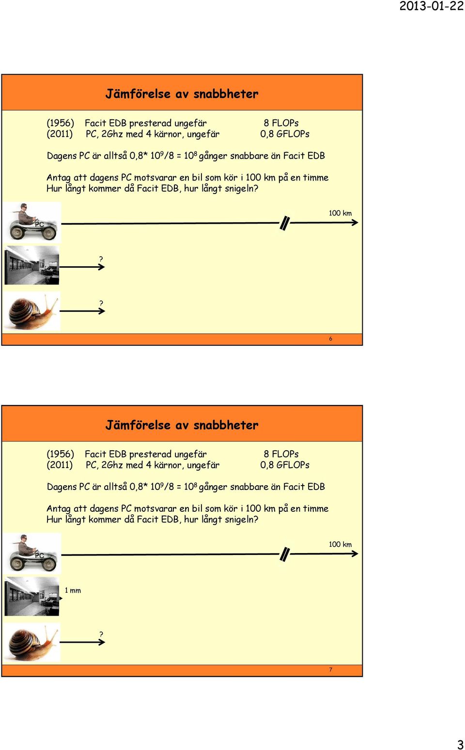 på en timme Hur långt kommer då Facit EDB, hur långt snigeln? 100 km?? 6  på en timme Hur långt kommer då Facit EDB, hur långt snigeln? 100 km 1 mm? 7 3