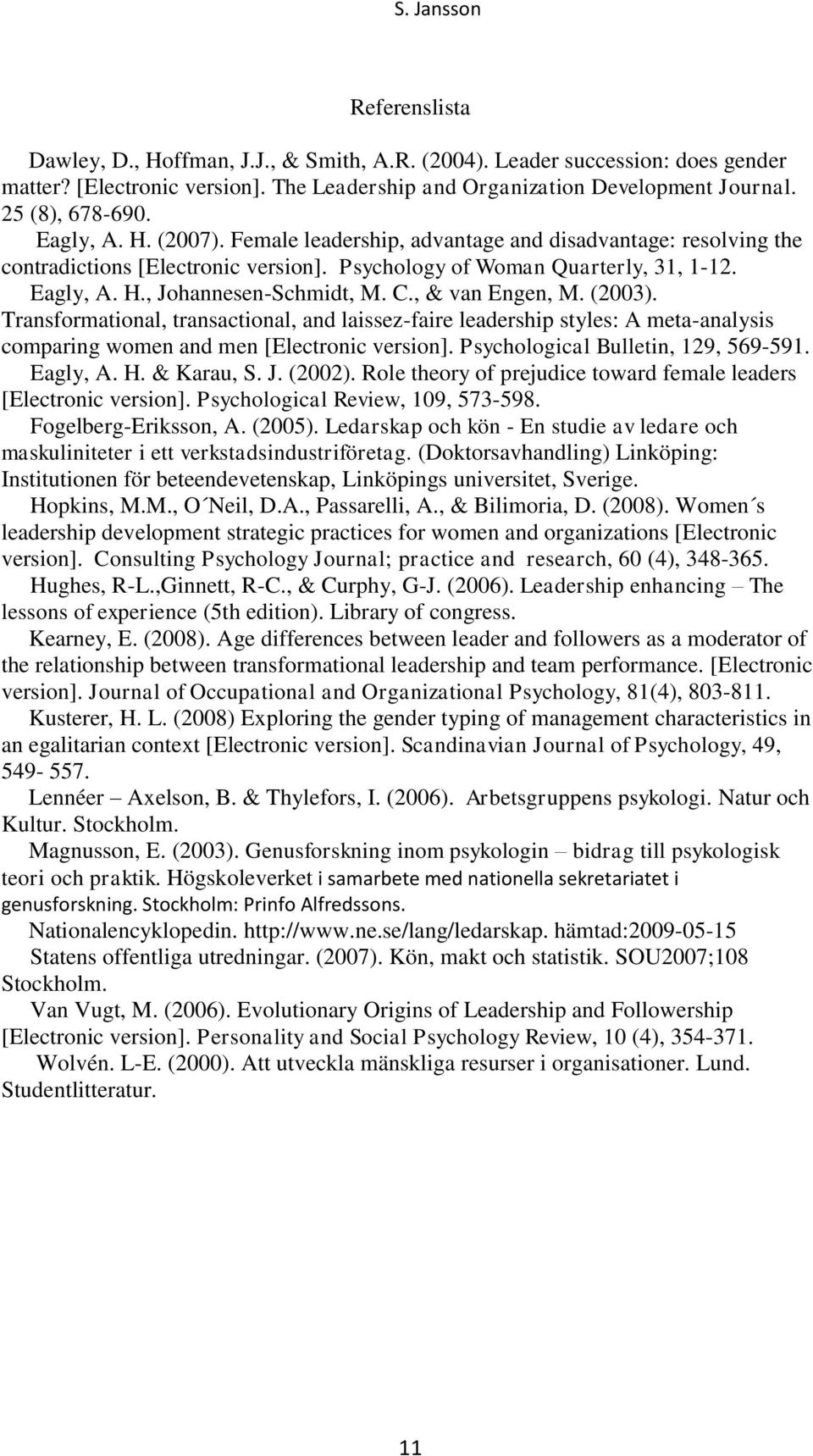 , & van Engen, M. (2003). Transformational, transactional, and laissez-faire leadership styles: A meta-analysis comparing women and men [Electronic version]. Psychological Bulletin, 129, 569-591.