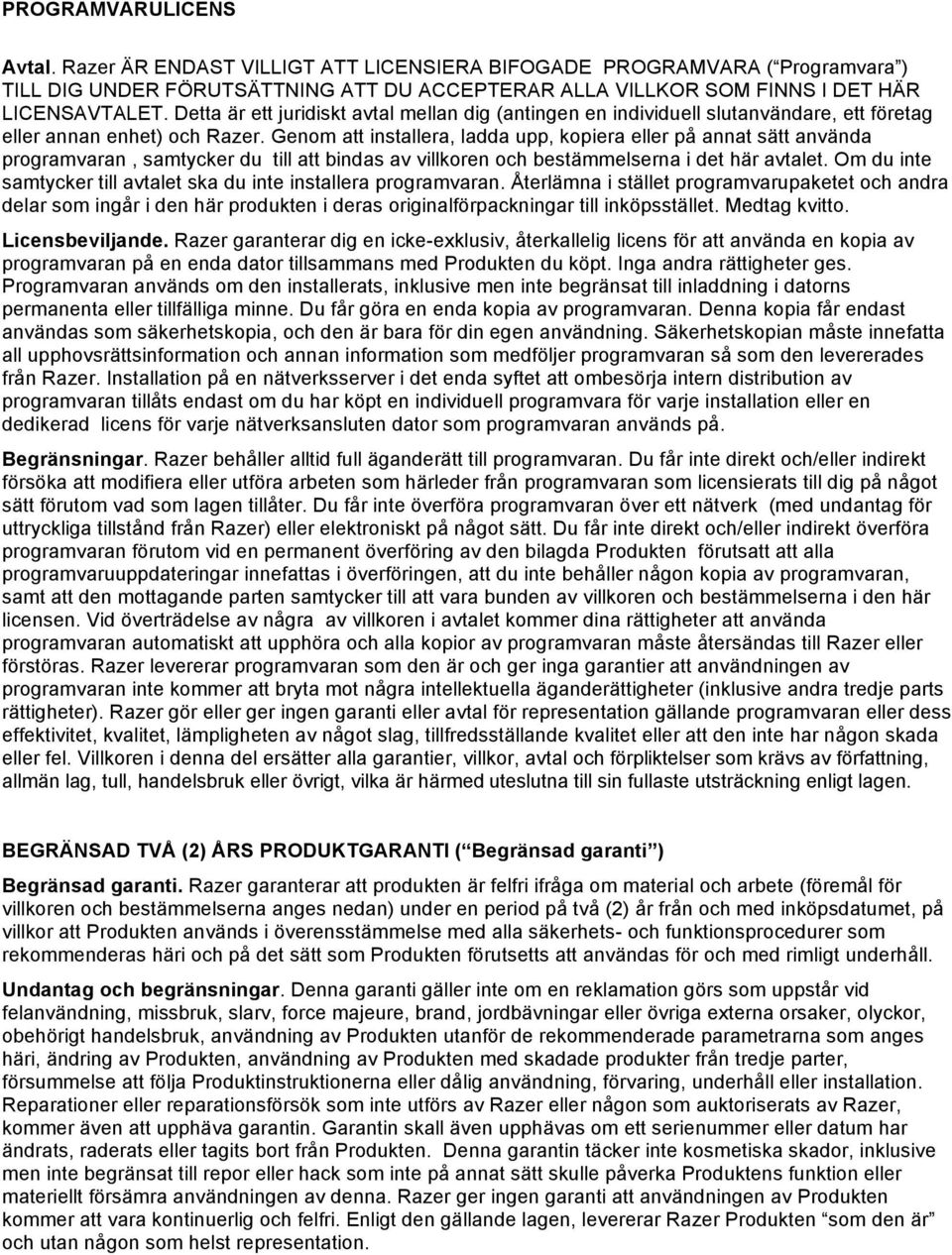 Genom att installera, ladda upp, kopiera eller på annat sätt använda programvaran, samtycker du till att bindas av villkoren och bestämmelserna i det här avtalet.