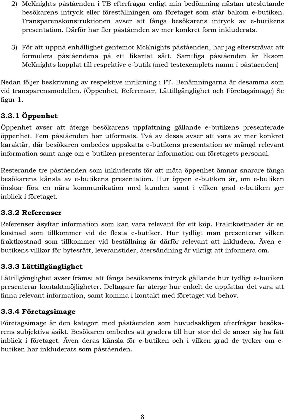 3) För att uppnå enhällighet gentemot McKnights påståenden, har jag eftersträvat att formulera påståendena på ett likartat sätt.