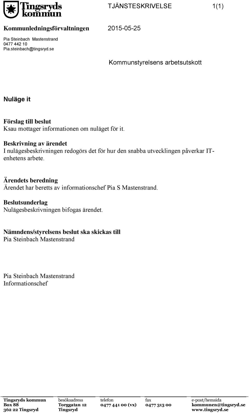 Beskrivning av ärendet I nulägesbeskrivningen redogörs det för hur den snabba utvecklingen påverkar ITenhetens arbete.