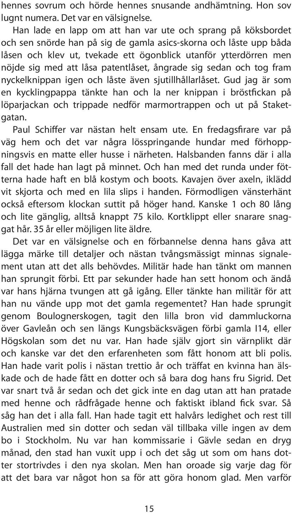 sig med att låsa patentlåset, ångrade sig sedan och tog fram nyckelknippan igen och låste även sjutillhållarlåset.