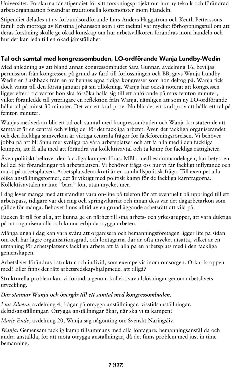 skulle ge ökad kunskap om hur arbetsvillkoren förändras inom handeln och hur det kan leda till en ökad jämställdhet.