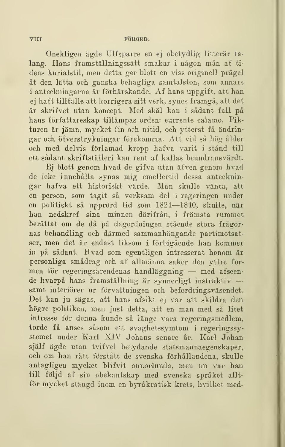 Af hans uppgift, att han ej haft tillfälle att korrigera sitt verk, synes framgå, att det är skrifvet utan koncept. Med skäl kan i sådant fall på hans författareskap tillämpas orden: currente calamo.