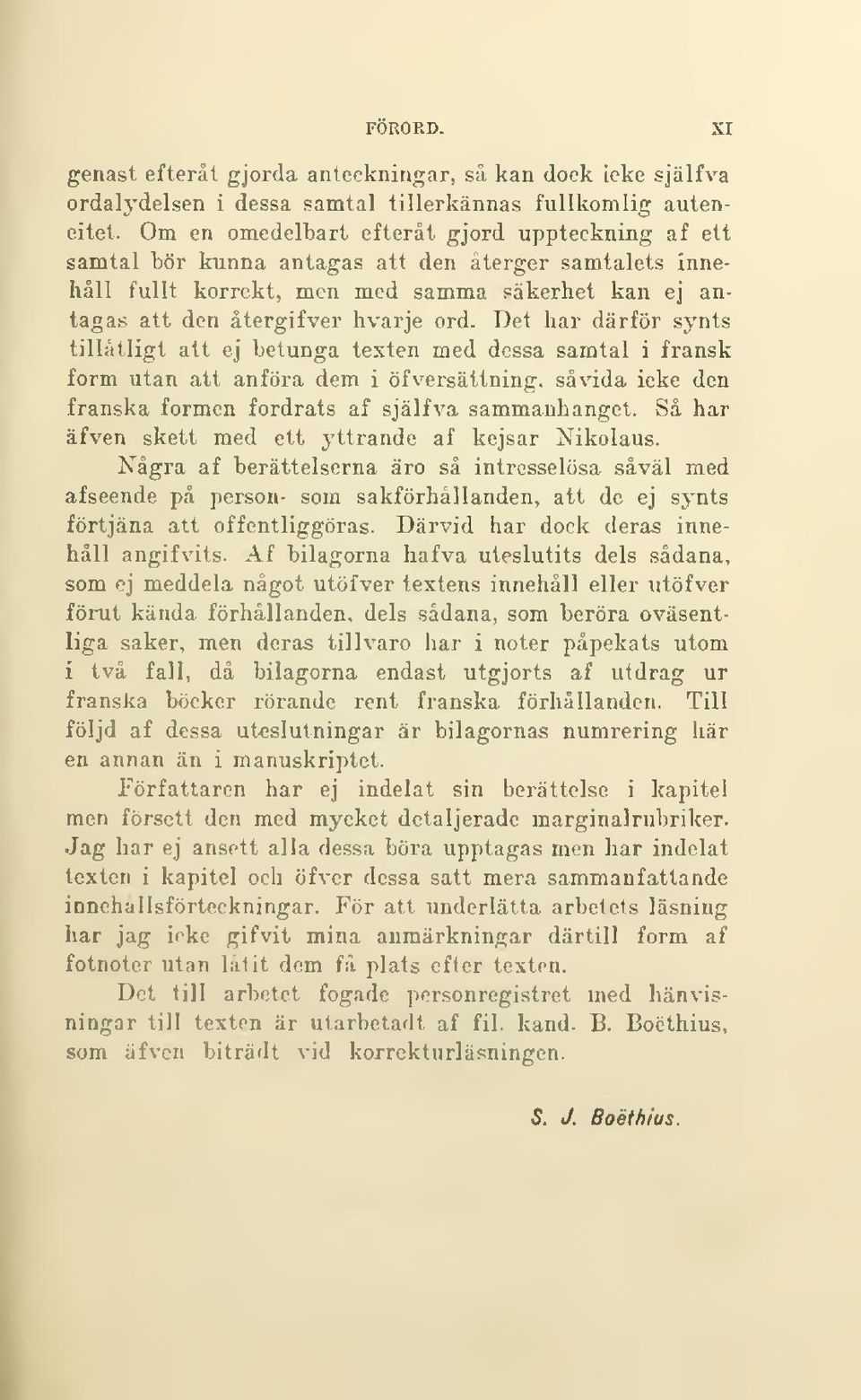 Det har därför synts tillåtligt att ej betunga texten med dessa samtal i fransk form utan att anföra dem i öfversättning, såvida icke den franska formen fordrats af själfva sammanhanget.