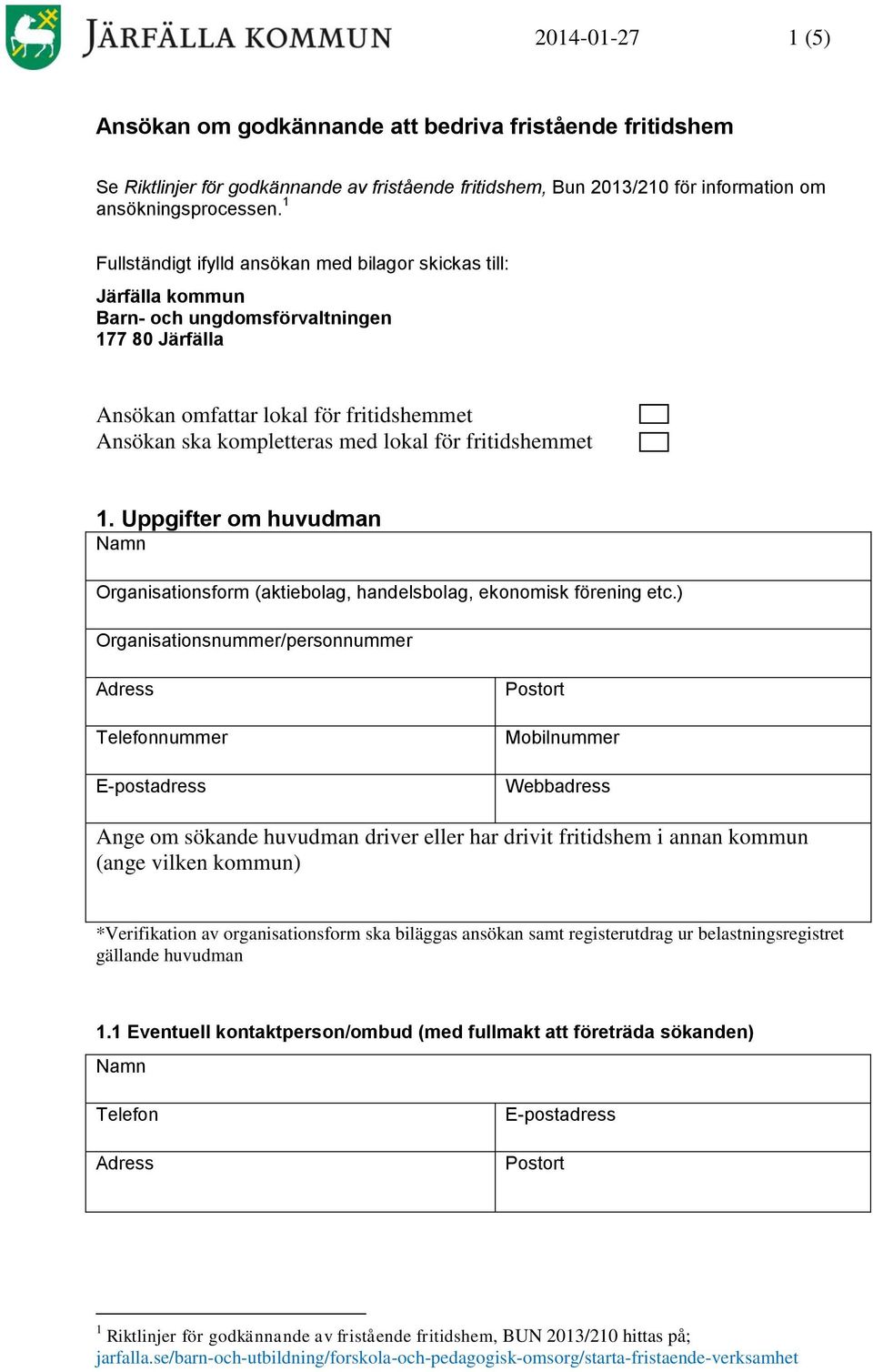 fritidshemmet 1. Uppgifter om huvudman Organisationsform (aktiebolag, handelsbolag, ekonomisk förening etc.