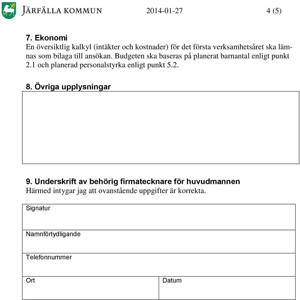 till ansökan. Budgeten ska baseras på planerat barnantal enligt punkt 2.