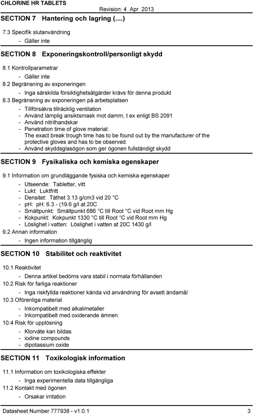 3 Begränsning av exponeringen på arbetsplatsen - Tillförsäkra tillräcklig ventilation - Använd lämplig ansiktsmask mot damm, t ex enligt BS 2091 - Använd nitrilhandskar - Penetration time of glove