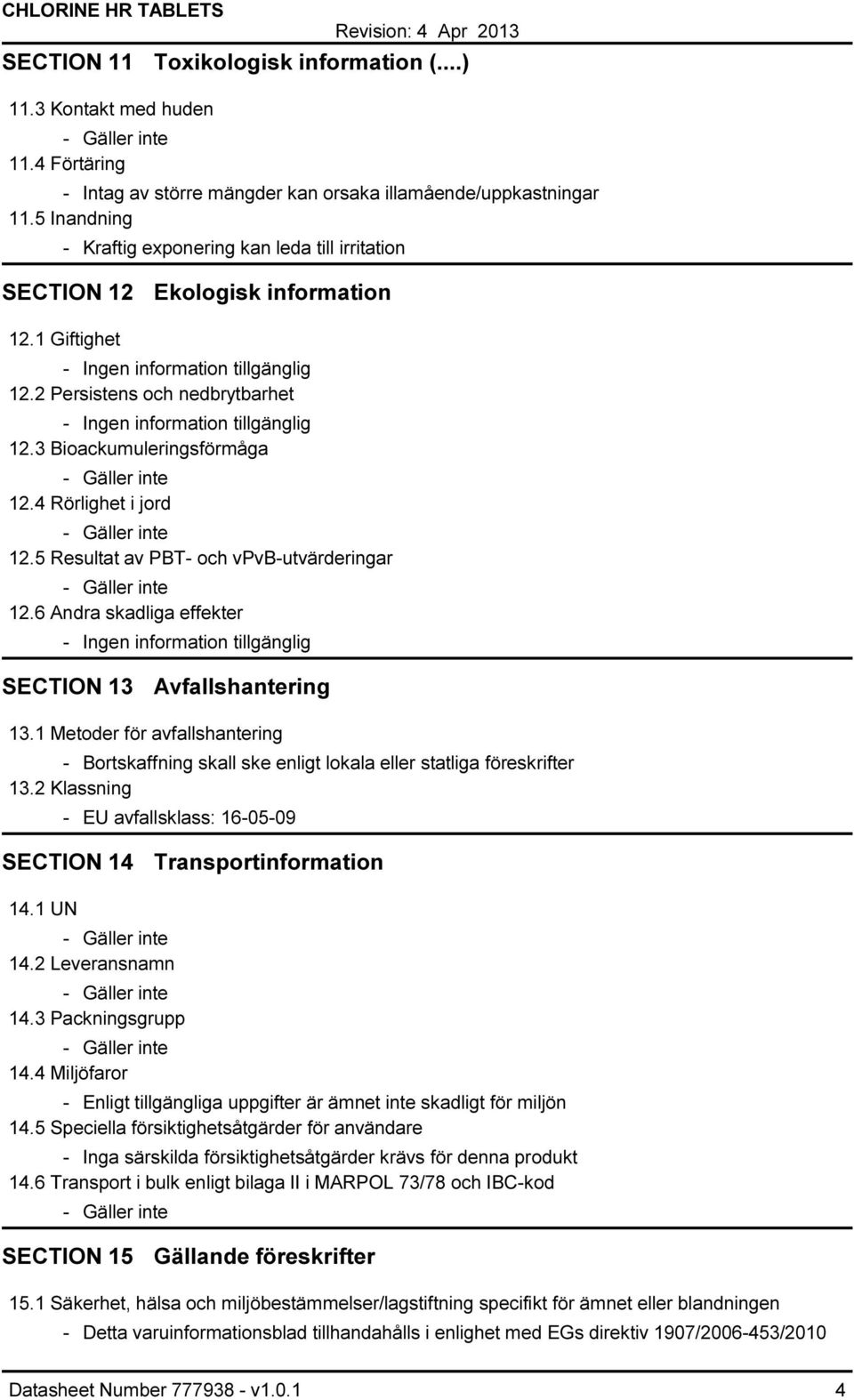 5 Resultat av PBT- och vpvb-utvärderingar 12.6 Andra skadliga effekter SECTION 13 Avfallshantering 13.