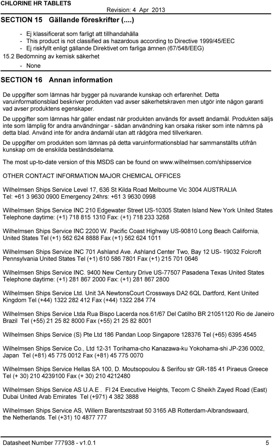 (67/548/EEG) 15.2 Bedömning av kemisk säkerhet - None SECTION 16 Annan information De uppgifter som lämnas här bygger på nuvarande kunskap och erfarenhet.