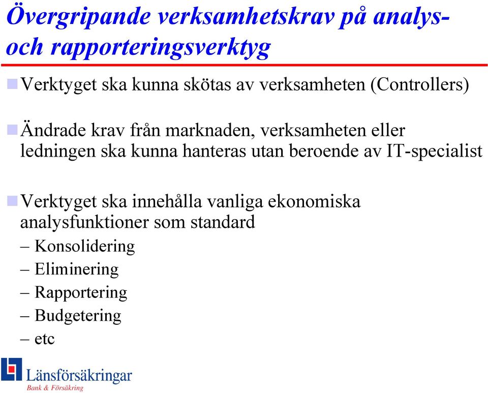 ledningen ska kunna hanteras utan beroende av IT-specialist Verktyget ska innehålla