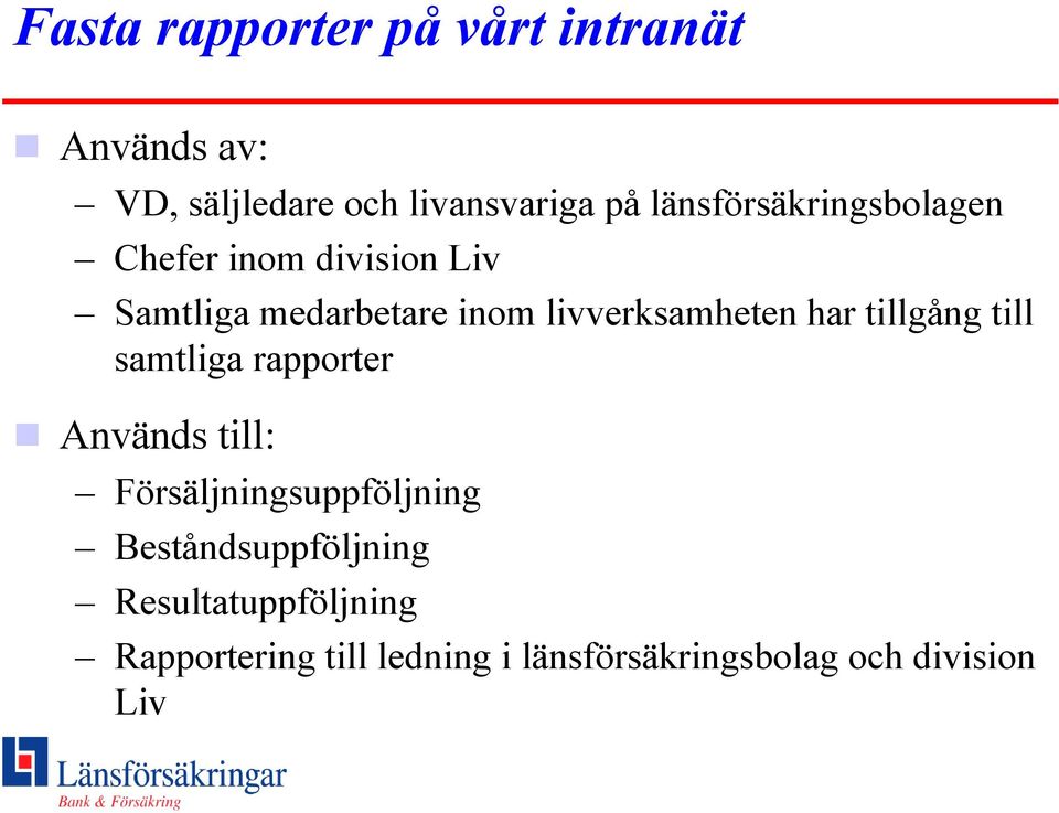 livverksamheten har tillgång till samtliga rapporter Används till: