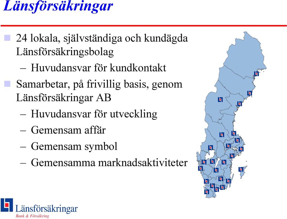 på frivillig basis, genom Länsförsäkringar AB Huvudansvar för