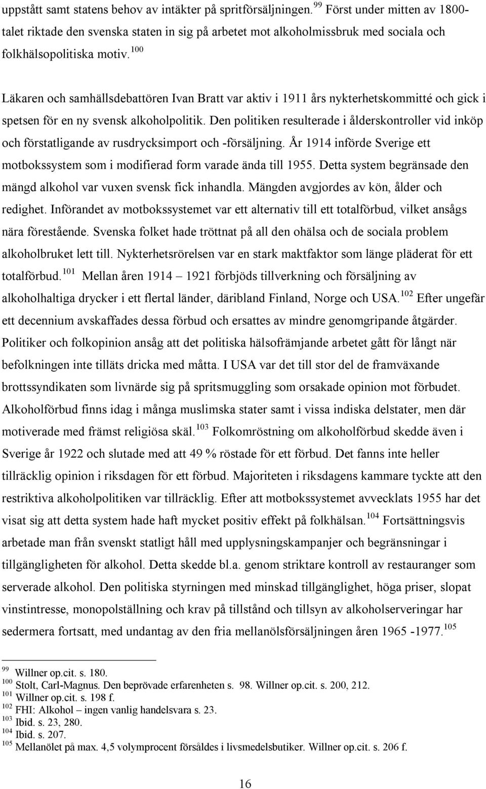 100 Läkaren och samhällsdebattören Ivan Bratt var aktiv i 1911 års nykterhetskommitté och gick i spetsen för en ny svensk alkoholpolitik.