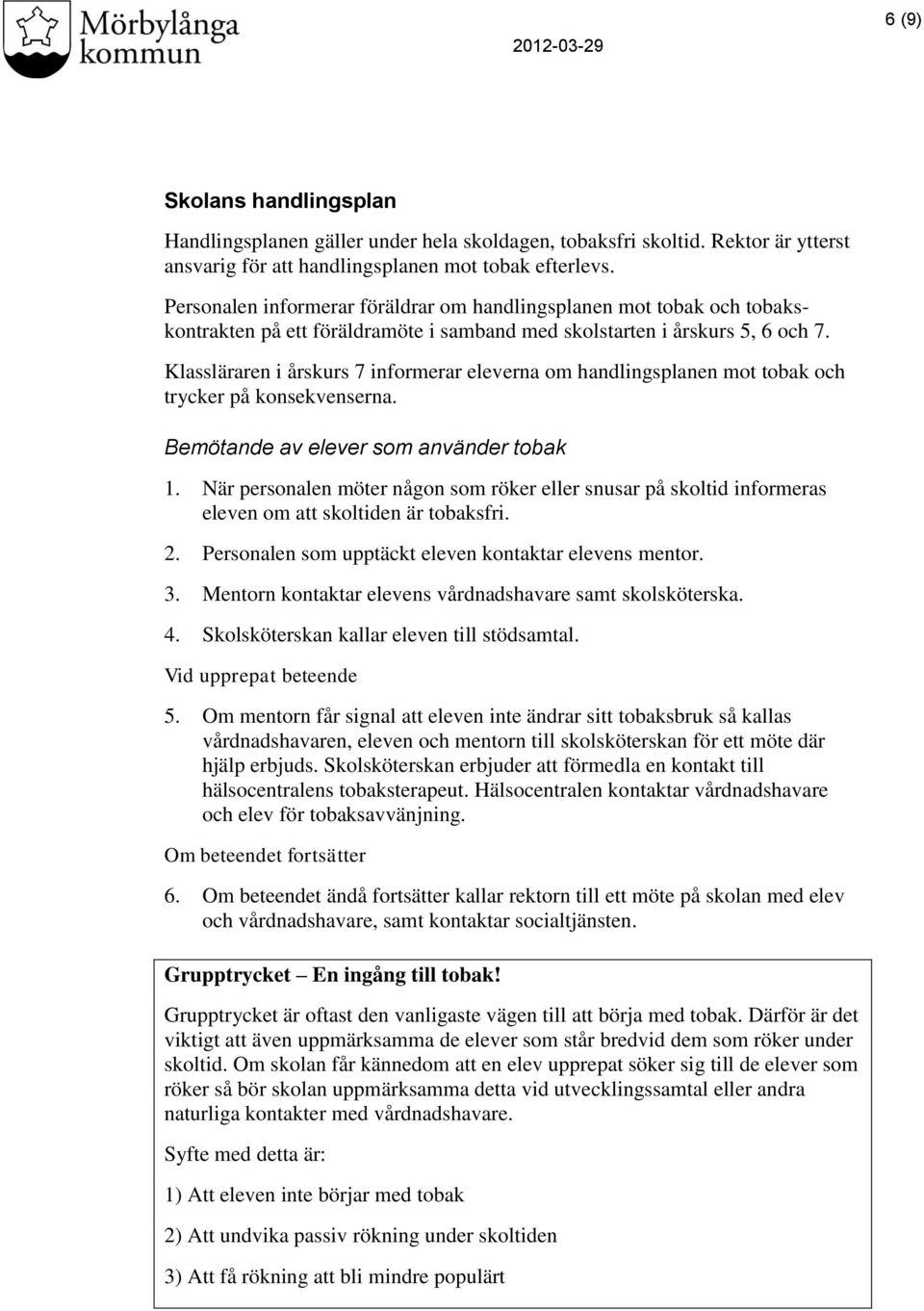 Klassläraren i årskurs 7 informerar eleverna om handlingsplanen mot tobak och trycker på konsekvenserna. Bemötande av elever som använder tobak 1.