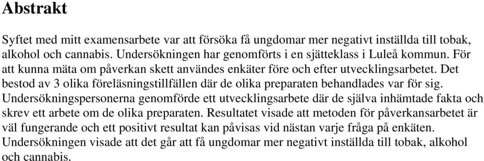 Undersökningspersonerna genomförde ett utvecklingsarbete där de själva inhämtade fakta och skrev ett arbete om de olika preparaten.