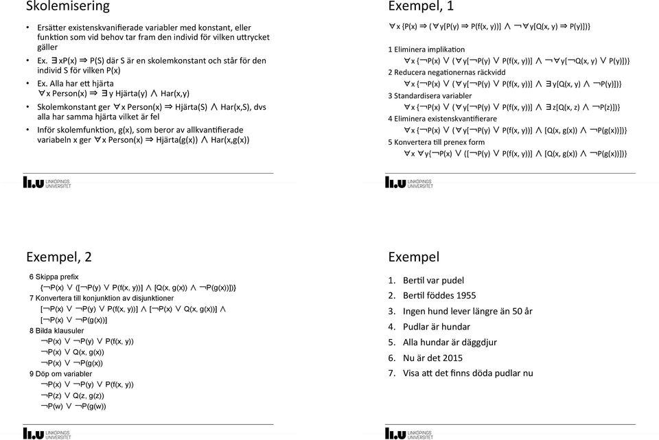 'Alla'har'eX'hjärta' x'person(x)' ' y'hjärta(y)' 'Har(x,y)' Skolemkonstant'ger' x'person(x)' 'Hjärta(S)' 'Har(x,S),'dvs' alla'har'samma'hjärta'vilket'är'fel'