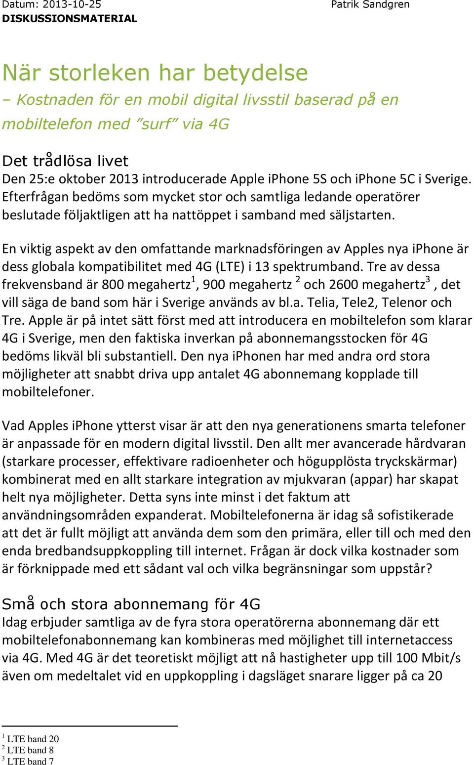 En viktig aspekt av den omfattande marknadsföringen av Apples nya iphone är dess globala kompatibilitet med 4G (LTE) i 13 spektrumband.