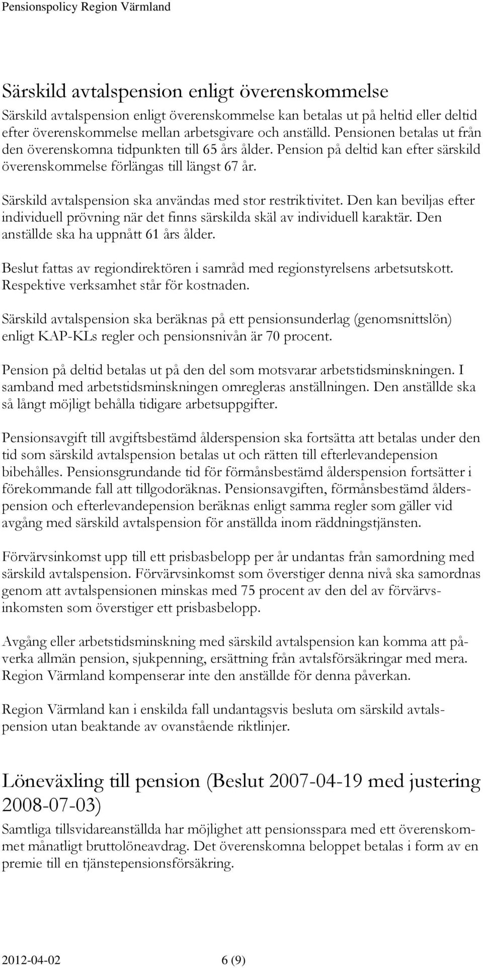 Särskild avtalspension ska användas med stor restriktivitet. Den kan beviljas efter individuell prövning när det finns särskilda skäl av individuell karaktär.