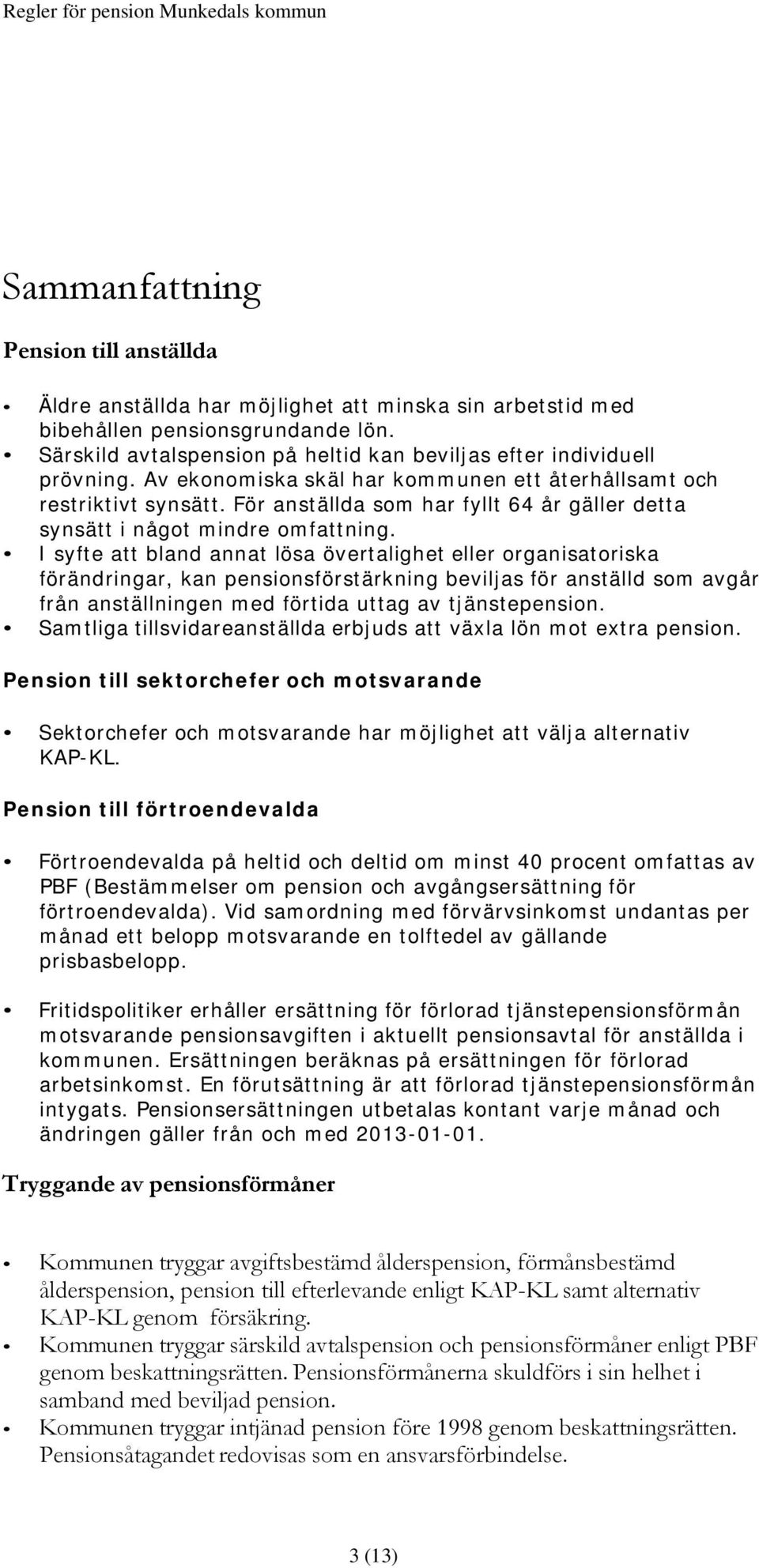 För anställda som har fyllt 64 år gäller detta synsätt i något mindre omfattning.