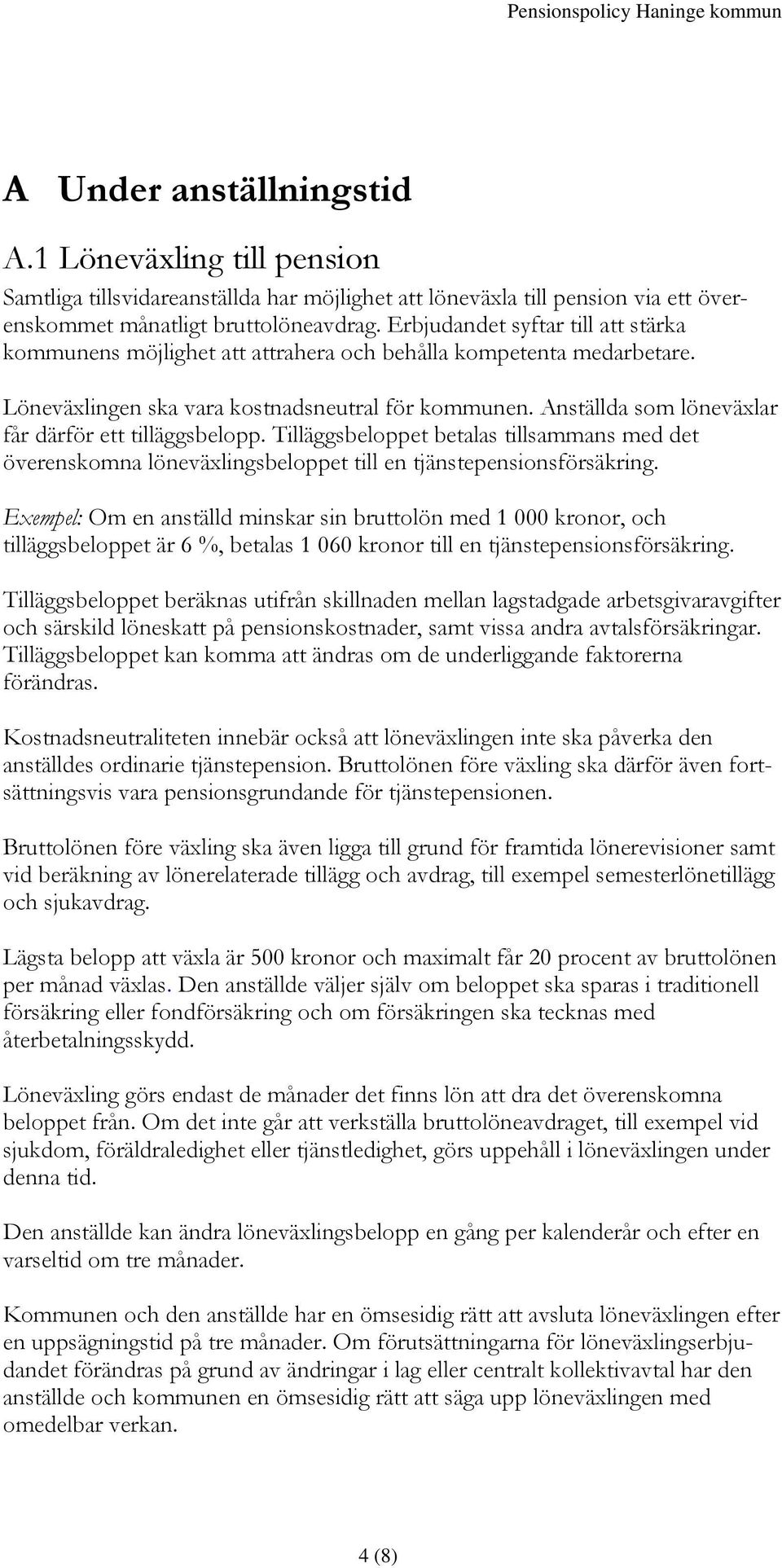 Anställda som löneväxlar får därför ett tilläggsbelopp. Tilläggsbeloppet betalas tillsammans med det överenskomna löneväxlingsbeloppet till en tjänstepensionsförsäkring.