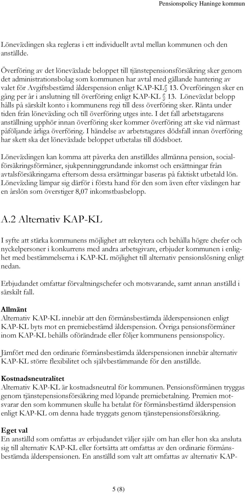 enligt KAP-KL 13. Överföringen sker en gång per år i anslutning till överföring enligt KAP-KL 13. Löneväxlat belopp hålls på särskilt konto i kommunens regi till dess överföring sker.