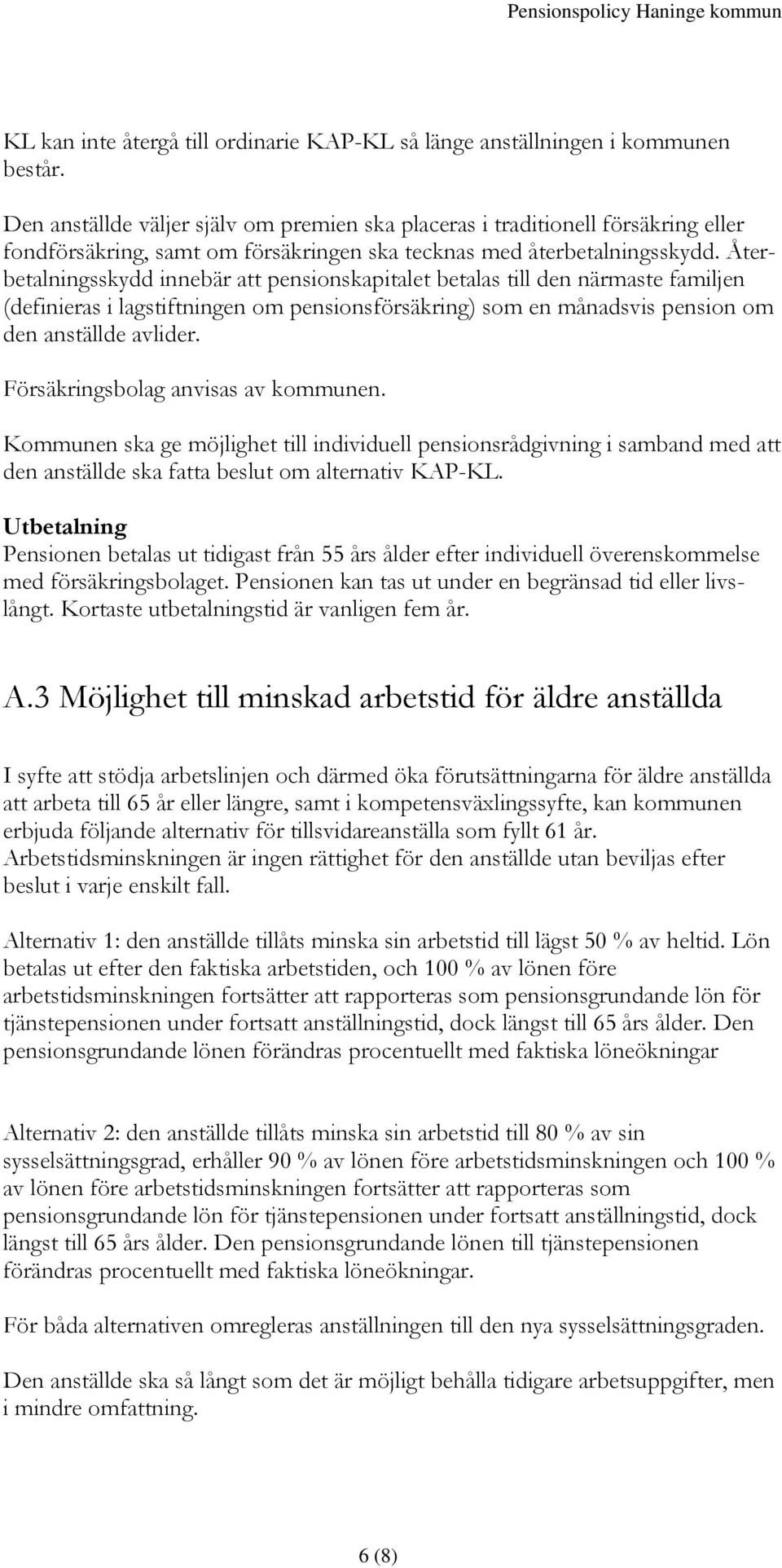 Återbetalningsskydd innebär att pensionskapitalet betalas till den närmaste familjen (definieras i lagstiftningen om pensionsförsäkring) som en månadsvis pension om den anställde avlider.