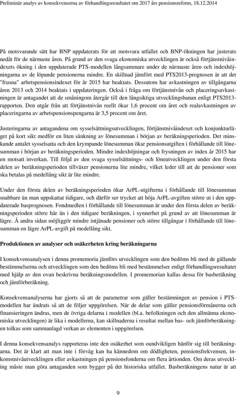 mindre. En skillnad jämfört med PTS2013-prognosen är att det "frusna" arbetspensionsindexet för år 2015 har beaktats.