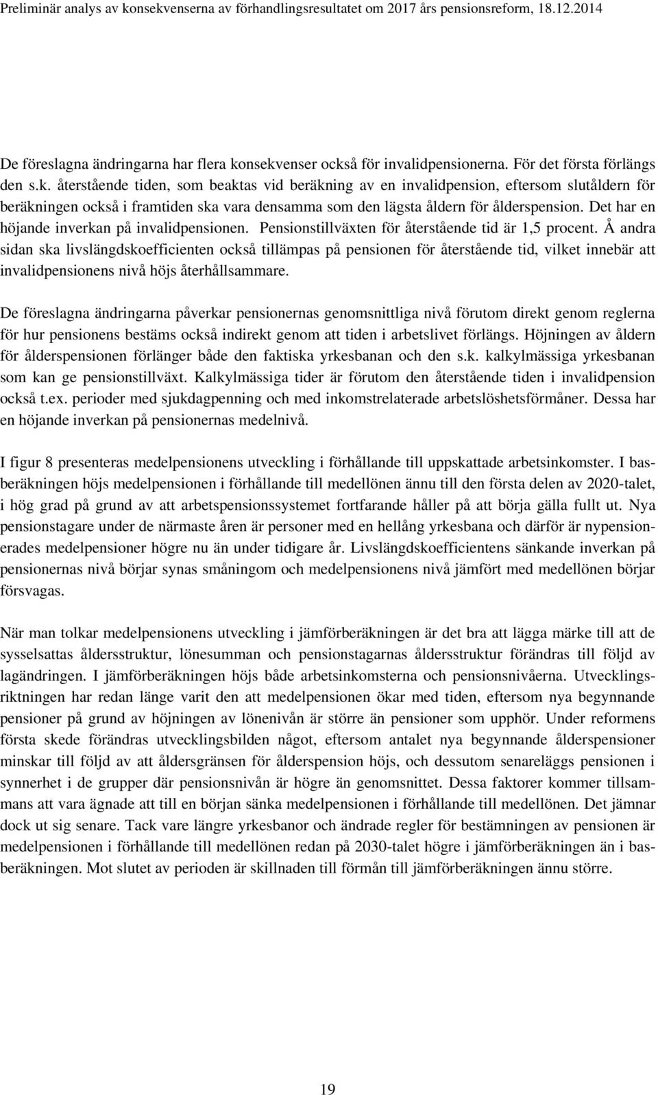 Det har en höjande inverkan på invalidpensionen. Pensionstillväxten för återstående tid är 1,5 procent.