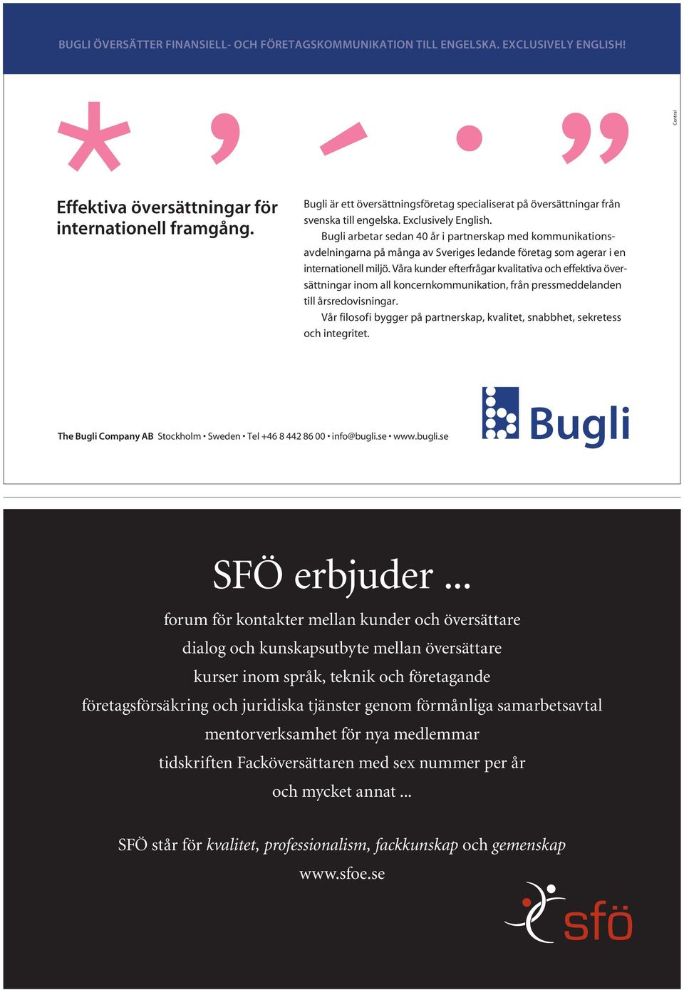 Bugli arbetar sedan 40 år i partnerskap med kommunikationsavdelningarna på många av Sveriges ledande företag som agerar i en internationell miljö.