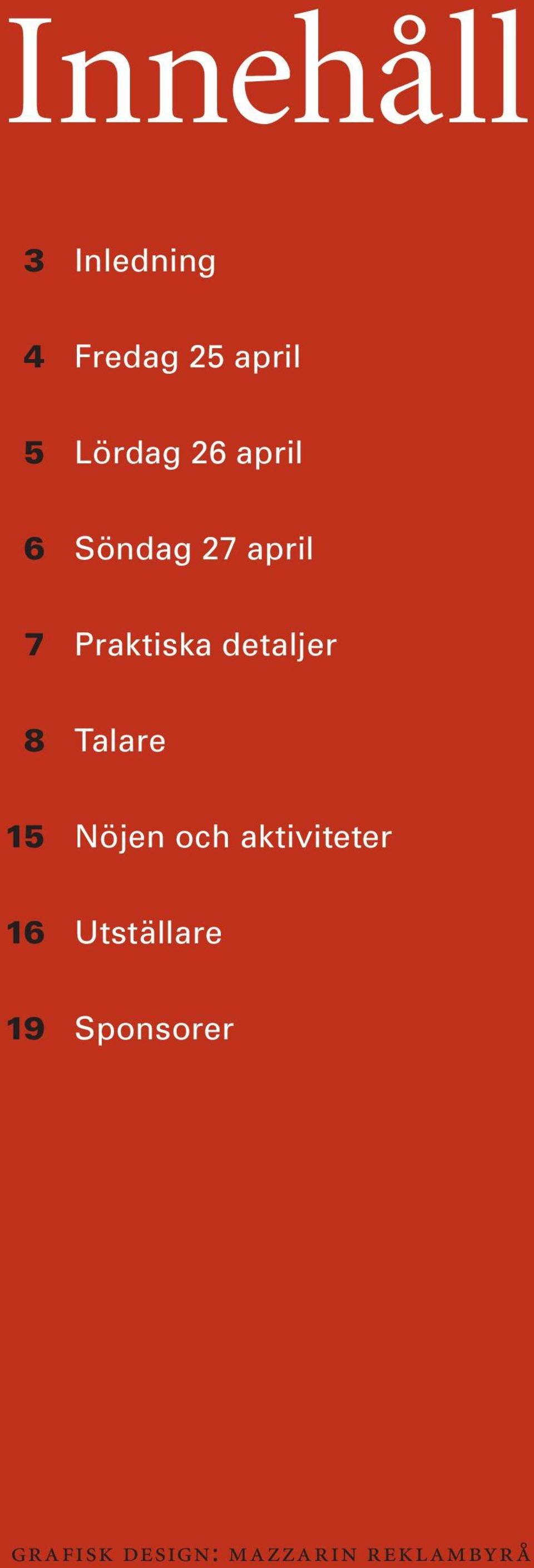 8 Talare 15 Nöjen och aktiviteter 16 Utställare