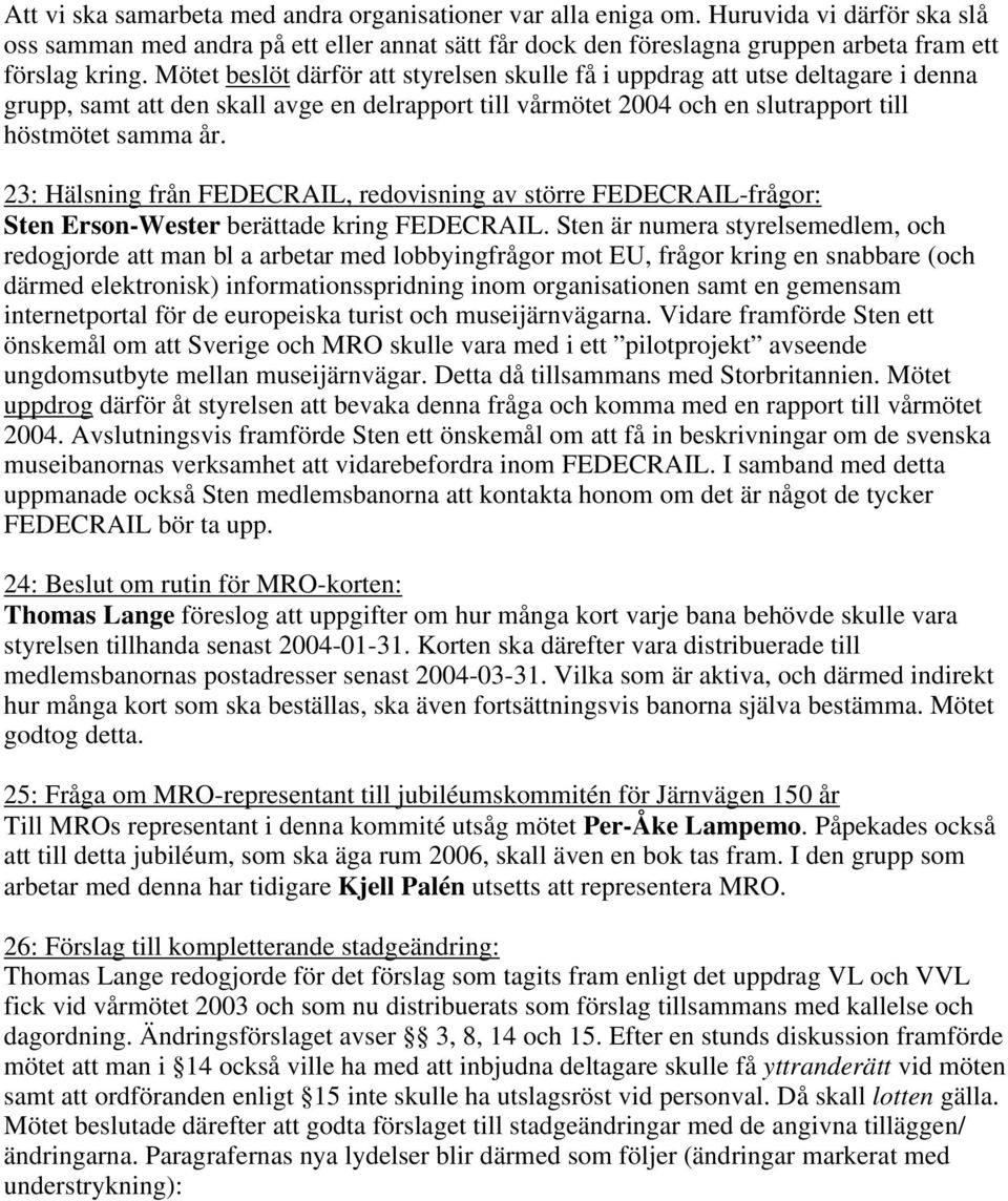 23: Hälsning från FEDECRAIL, redovisning av större FEDECRAIL-frågor: Sten Erson-Wester berättade kring FEDECRAIL.